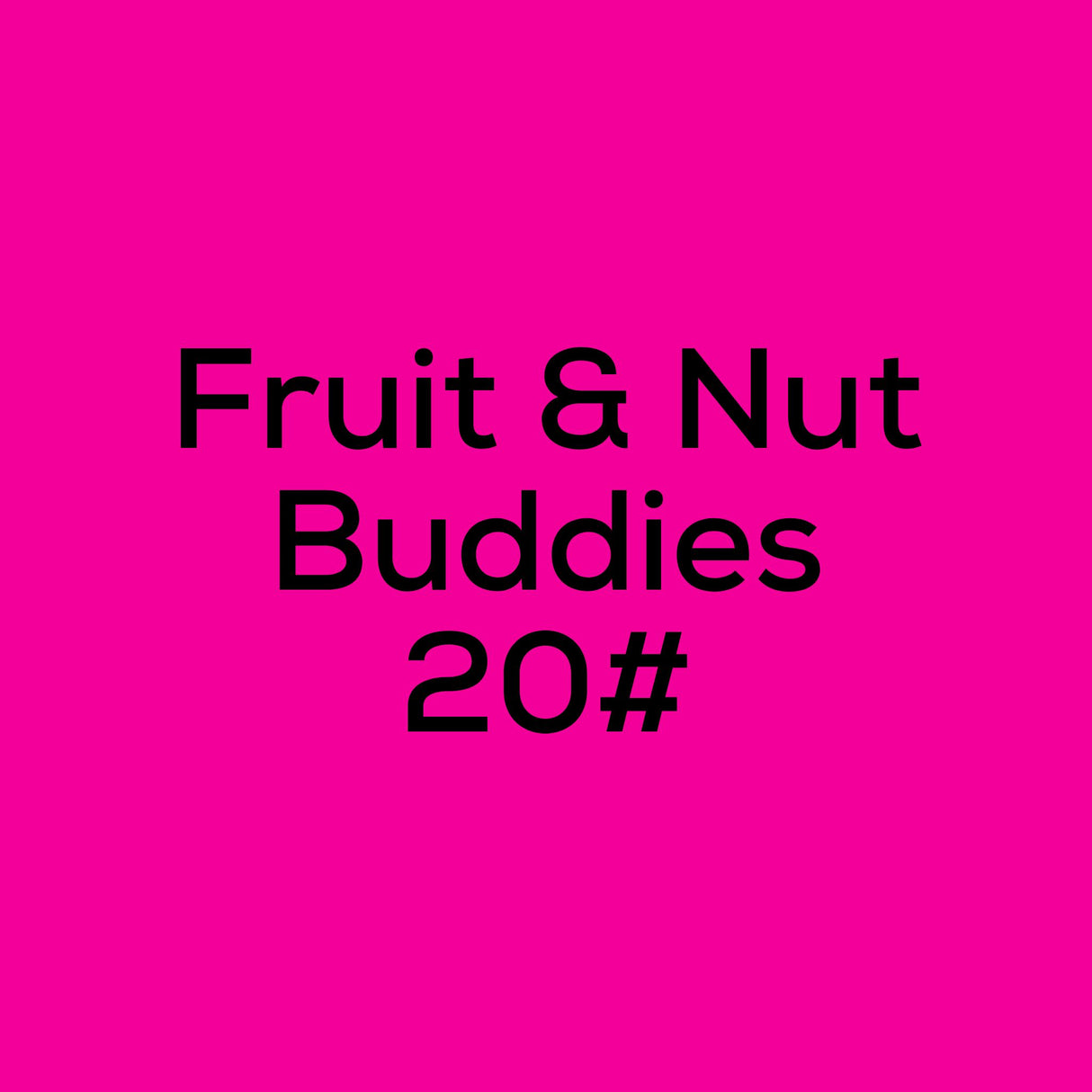 Fruit & Nut Buddies 20#