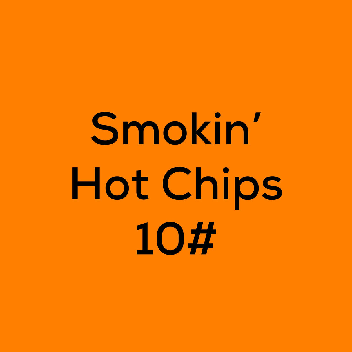 Smokin' Hot Chips 10#