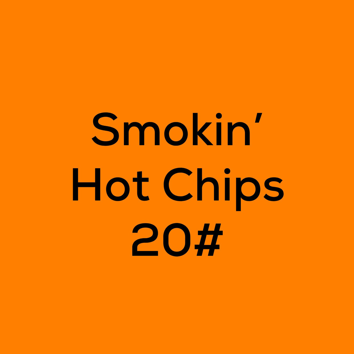 Smokin' Hot Chips 20#