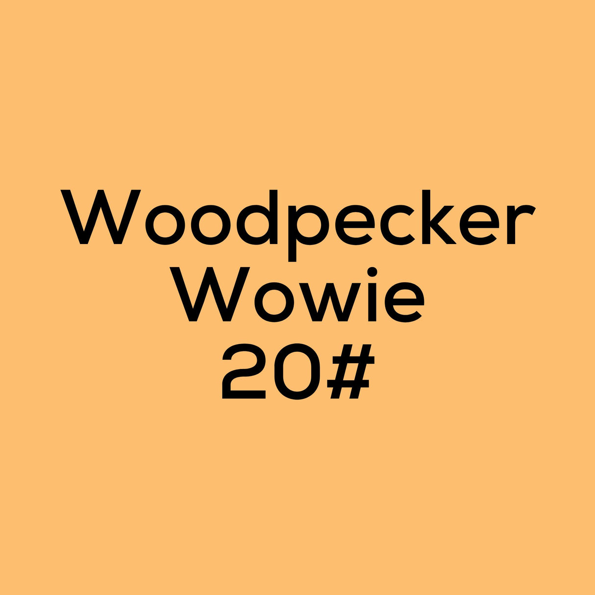 Woodpecker Wowie 20#